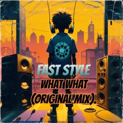 What What - Fast Style (Orginal Mix).