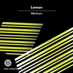 LEMON - Old Town (Original Mix)[Brown Records]