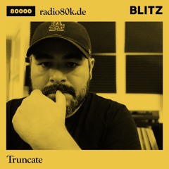 Radio 80000 x Blitz Take Over — Truncate [09.05.20]