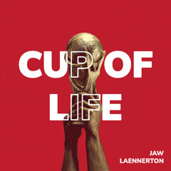 THE CUP OF LIFE - (LAENNERTON x JAW remix)