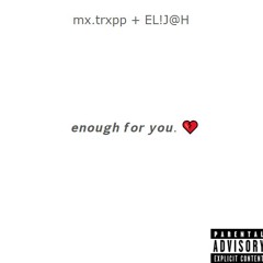 enough for you. (feat. EL!J@H)