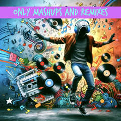 Only Mashups & Remixes