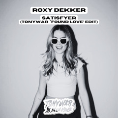 ROXY DEKKER - SATISFYER (TONYWAR "FOUND LOVE" EDIT)