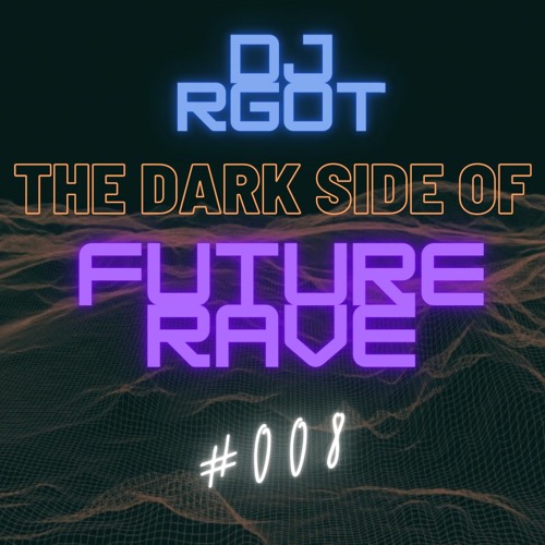 Future Rave 2021: Welcome to the Dark Side (Show 8)