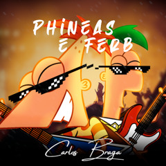 Carlos Braga - Phineas e Ferb (Prod. thiaguin)