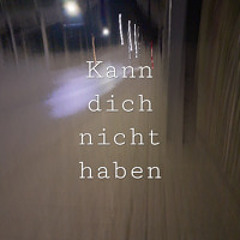 Kann dich nicht haben