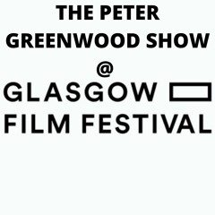 The Peter Greenwood Show @ Glasgow Film Festival 2023 Episode 01 - with the Cast of The End of Sex