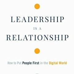 download PDF 🖌️ Leadership is a Relationship: How to Put People First in the Digital