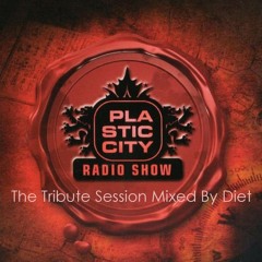 PLASTIC CITY RADIO SHOW -  The Tribute Session Mixed By Diet