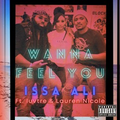Wanna Feel you - Issa Ali ft. luvtre & Lauren Nicole