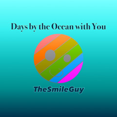“Days by the Ocean With You” by TheSmileGuy (no copyright)