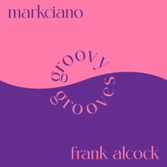 groovy grooves - Frank Alcock x Markciano