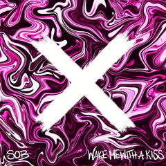 SOB - Wake Me With A Kiss