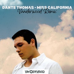 Dante Thomas - Miss California (VanderWood Remix)