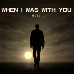 Merki - When I Was With You