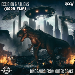 Excision & ATLiens - Dinosaurs From Outer Space [Goon Flip] FREE DOWNLOAD