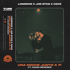 LowBroz, Joe Stks, CGVE - Una Noche Junto A Ti (Ft. Naomi Meneses)