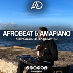 Afrobeat & Amapiano Mix 2023 I Keep Calm & Listen Deejay AD