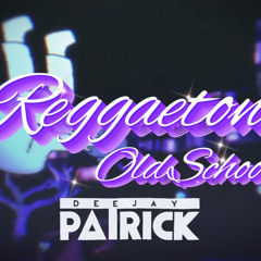 Old School Reggaeton - Dj Patrick