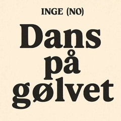 Dans på gølvet - INGE (NO) Edit