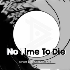 No Time To Die - Cover by Chain Danie