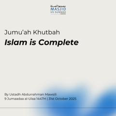 Islam is Complete by Abdurrahman Mawsili - Jumu'ah Khutbah 31/10/25