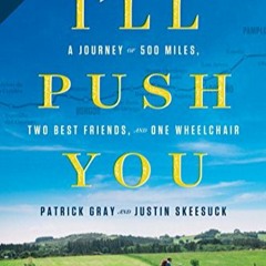 [(BOOK]) I'll Push You: A Journey of 500 Miles, Two Best Friends, and One Wheelchair by Gray,