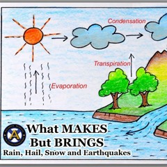 Episode 70 -WHAT MAKES and BUT BRINGS rain, hail, snow and earthquakes?