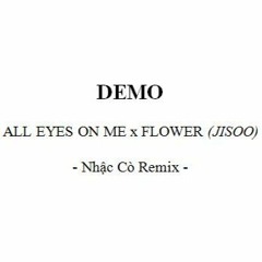 [DEMO] FLOWER x ALL EYES ON ME (REMIX)