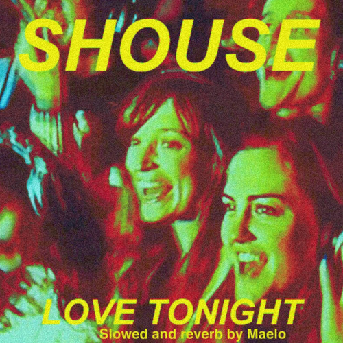 Love Tonight- SHOUSE (slowed+reverb)