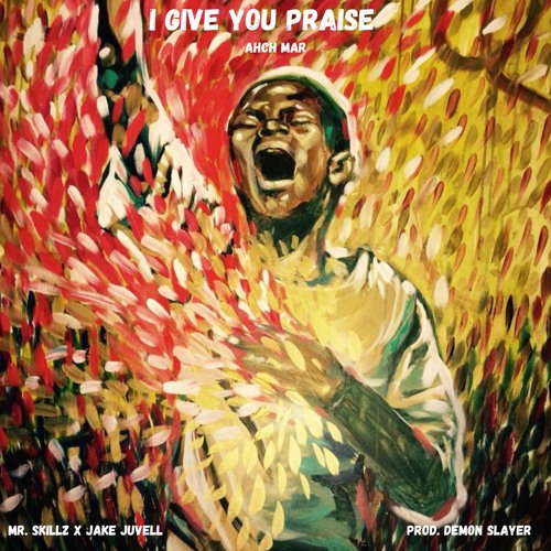 I Give You Praise ft Mr. Skillz x Jake Juvell (prod. Demon Slayer)