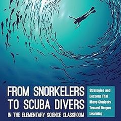 $ From Snorkelers to Scuba Divers in the Elementary Science Classroom: Strategies and Lessons T
