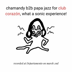 The Club Corazón Party Files: Chamandy b2b Papa Jazz @ Departamento 02/03