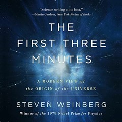 Access KINDLE PDF EBOOK EPUB The First Three Minutes: A Modern View of the Origin of the Universe by