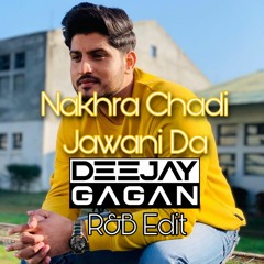 Nakhra Chadi Jawani Da - Gurnam Bhullar - DJ Gagan (R&B Mix)