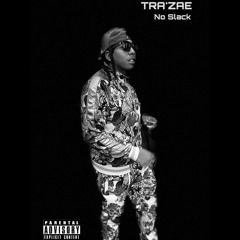 TRA'ZAE - NO SLACK (Prod. by TRA'ZAE)