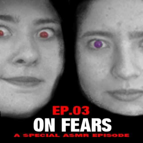 Ep.03x2 - On fears - ASMR SPECIAL