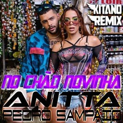 Anitta, Pedro Sampaio - No Chão Novinha (Kitano Remix)FREE DOWNLOAD