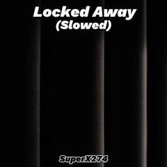 SuperX274 - Locked Away (Slowed)