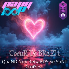 CoeuRDeBReiZH - QuaND NoS ReGaRDS Se SoNT CroiSés !