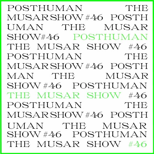 The MUSAR Show #46 - Posthuman