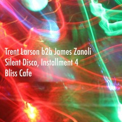 Trent Larson b2b James Zanoli - Silent Disco @ Bliss Cafe