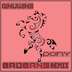 Pony - BadBANG Remix