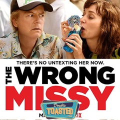 THE WRONG MISSY - Double Toasted Audio Review