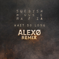 Wait so long - ALEXØ Remix - Extended