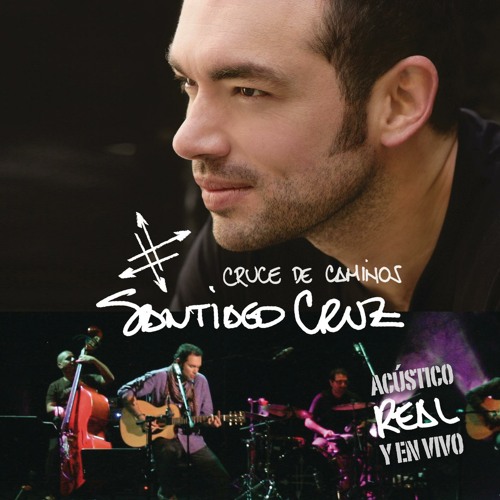 Stream Santiago Cruz | Listen to Cruce de caminos: Acústico, real y en vivo  playlist online for free on SoundCloud