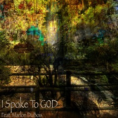 I Spoke to G0D (Feat. Marlon DuBois)