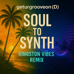 Soul to Synth -  Kingston Vibes Remix