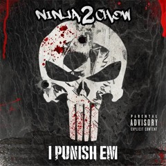 Ninja2Chow - Punish Em