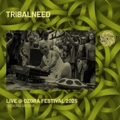 TRIBALNEED - Live @ Ozora Festival 2025 | Cooking Groove